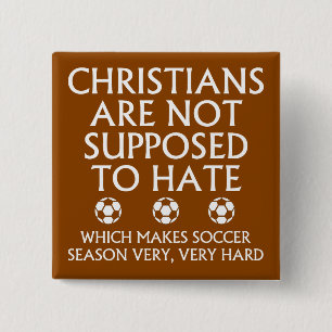 Christians Are Not Supposed To Hate Soccer 15 Cm Square Badge