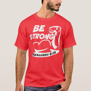 Christians Conversation Piece Get Strong Ephesians T-Shirt