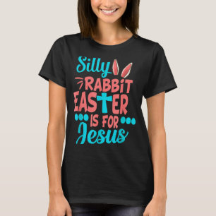 Christians Cute Silly Rabbit Easter Is For Jesus T-Shirt