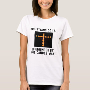 Christians Do It... Surrounded By Hot Candle Wax T-Shirt