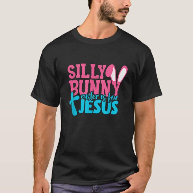 Christians Gifts Cute Bunny Silly Rabbit Easter Is T-Shirt (Front)