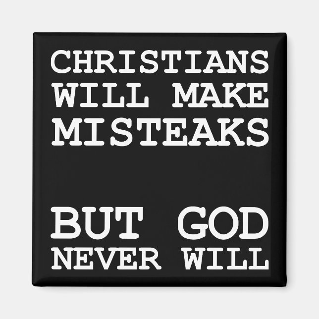 Christians Make Mistakes Misteaks Not God Funny Magnet (Front)