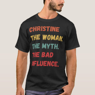 Christine The Woman The Myth The Bad Influence T-Shirt