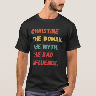 Christine The Woman The Myth The Bad Influence T-Shirt