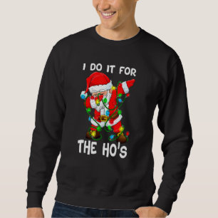 Christmas 2021 Outfit I Do It For The Hos Dabbing Sweatshirt