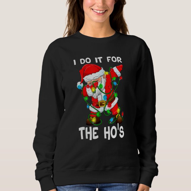 Christmas 2021 Outfit I Do It For The Hos Dabbing  Sweatshirt (Front)