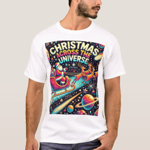 Christmas Across the Universe – Santa in Space T-S T-Shirt