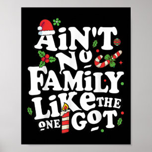 Christmas Ain't No Family Like The One I Got Tees Poster