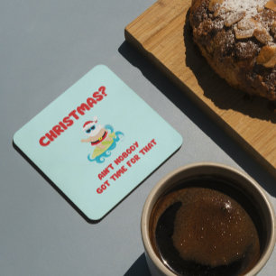 Christmas? Ain't Nobody Got Time for That Funny  Coaster