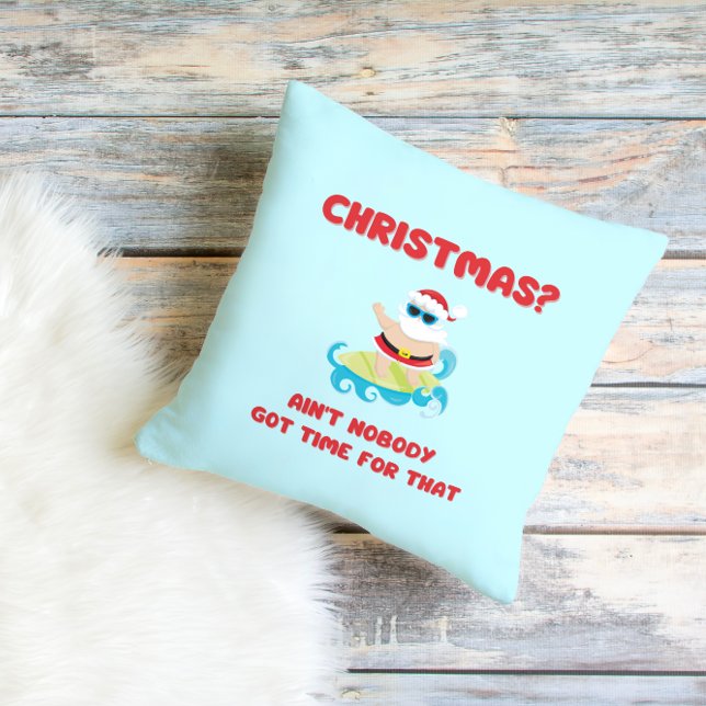 Christmas? Ain't Nobody Got Time for That Funny  Cushion (Creator Uploaded)