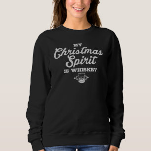 Christmas Alcohol Drinking Whiskey Saying Sweatshirt
