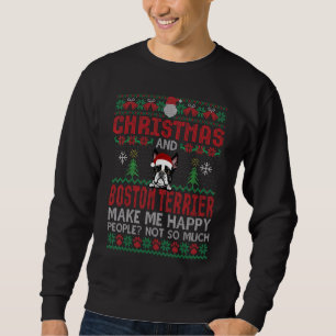 Christmas and Boston Terrier Make Me Happy Dogs Xm Sweatshirt
