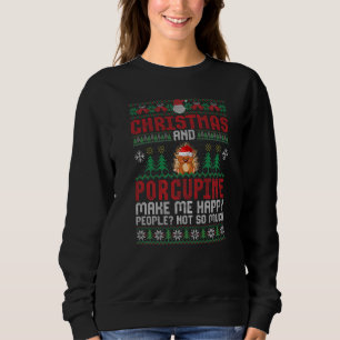 Christmas and Porcupine Make Me Happy Animal Xmas Sweatshirt