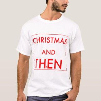 Christmas and then? T-Shirt