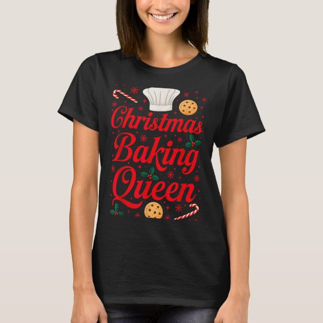 Christmas Baking Queen Funny Xmas Cookie Lover Wom T-Shirt (Front)