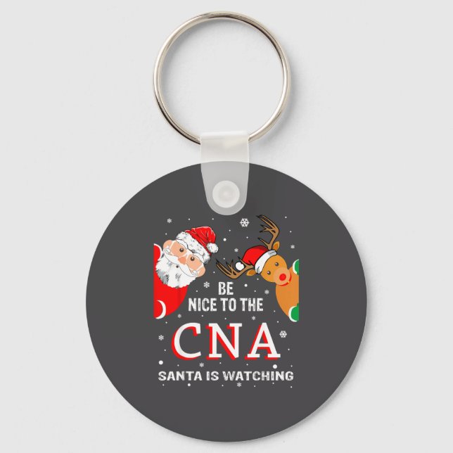 Christmas Be Nice To The Cna Santa Is Watching  Key Ring (Front)