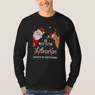 Christmas Be Nice To The Librarian Santa Is Watchi T-Shirt