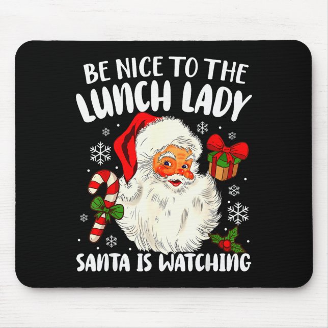 Christmas Be Nice To The Lunch Lady Santa Is Watch Mouse Pad (Front)