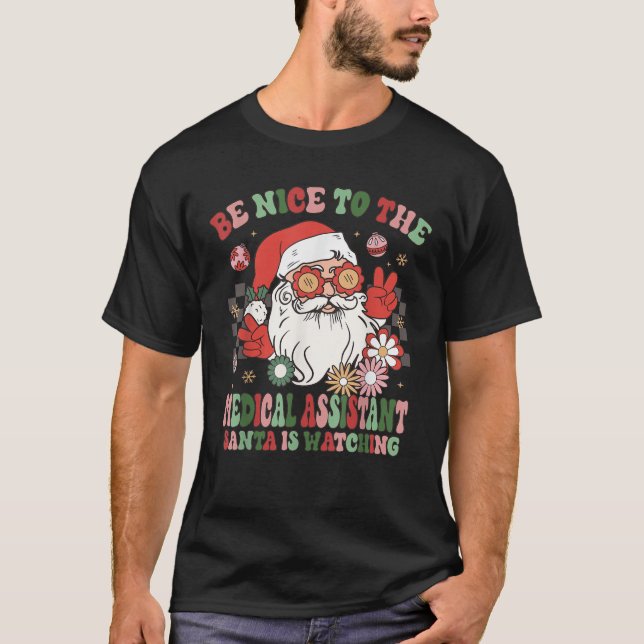 Christmas Be Nice To The Medical Assistant Santa I T-Shirt (Front)
