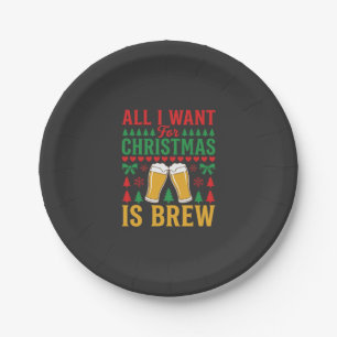 Christmas Beer All I Want Is Brew Paper Plate