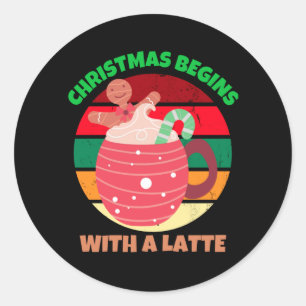 CHRISTMAS BEGINS WITH A LATTE CLASSIC ROUND STICKER