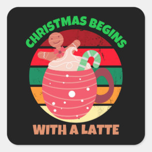 CHRISTMAS BEGINS WITH A LATTE SQUARE STICKER