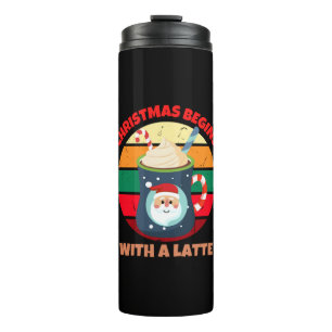CHRISTMAS BEGINS WITH A LATTE THERMAL TUMBLER