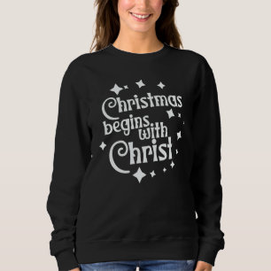 Christmas Begins With Christ Faith based Christian Sweatshirt