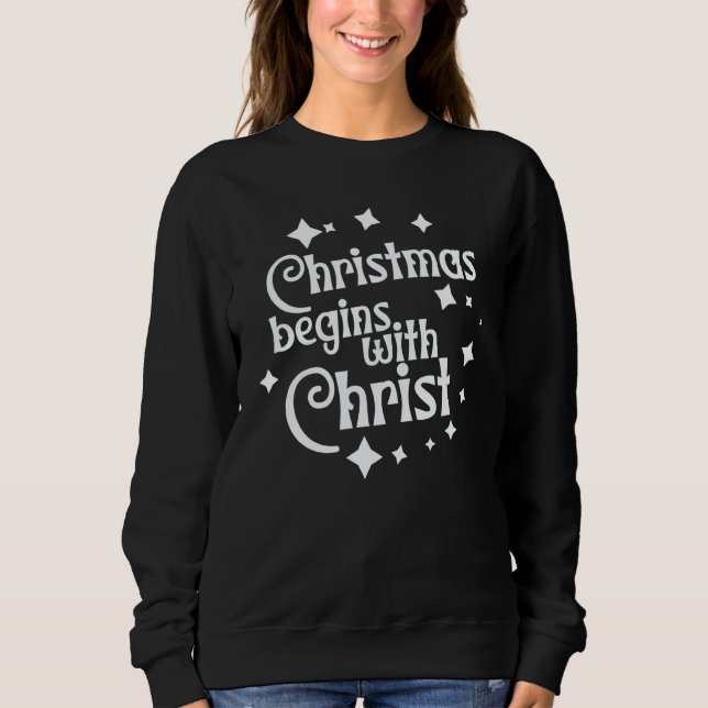 Christmas Begins With Christ Faith based Christian Sweatshirt (Front)
