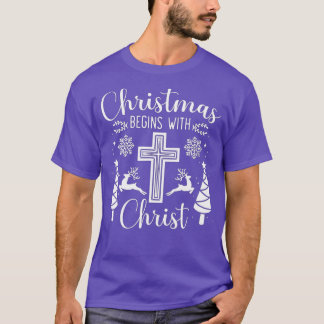 Christmas Begins With Christ Xmas Day Christian Re T-Shirt