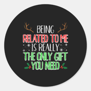 Christmas Being Related To Me Only Gift Xmas Men W Classic Round Sticker