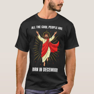 Christmas Birthday Humor Funny Jesus Born In Decem T-Shirt
