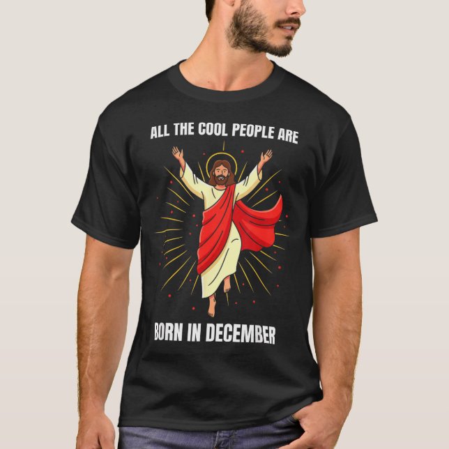 Christmas Birthday Humor Funny Jesus Born In Decem T-Shirt (Front)