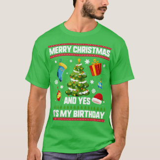 Christmas Birthday  Merry Christmas And Yes  T-Shirt