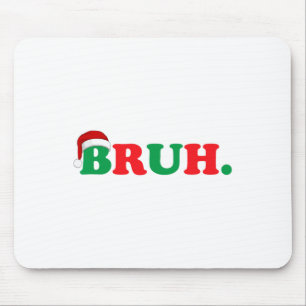 Christmas Bruh Funny Saying Meme Xmas Family Men W Mouse Pad