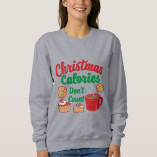 Christmas Calories Don’t Count Christmas Sweatshirt