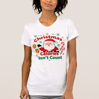 Christmas Calories Don’t Count - xmas funny quotes T-Shirt