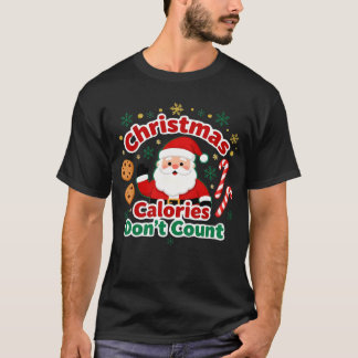 Christmas Calories Don’t Count - xmas funny quotes T-Shirt