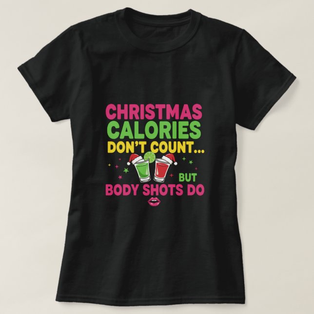 Christmas calories don't count but body shots do T-Shirt (Design Front)