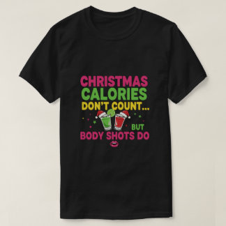 Christmas calories don't count but body shots do T-Shirt