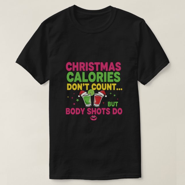Christmas calories don't count but body shots do T-Shirt (Design Front)