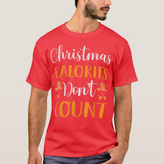 Christmas Calories Don't Count Gingerbread Baking  T-Shirt