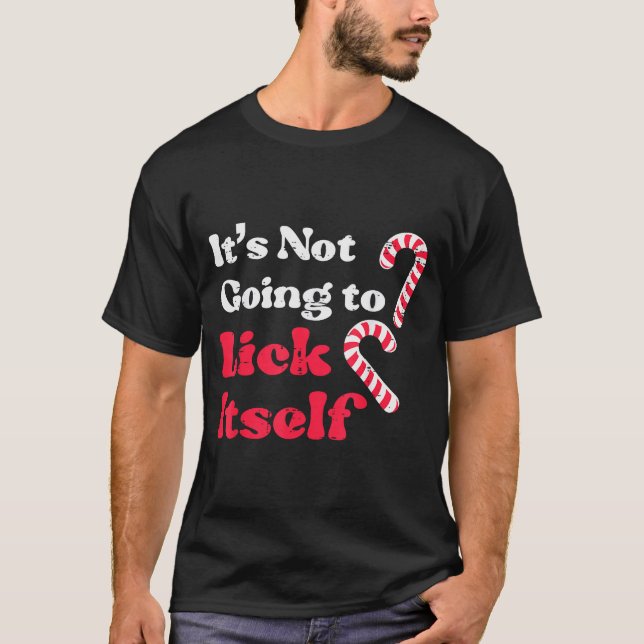 Christmas Candy Cane Not Going Lick Itself Funny X T-Shirt (Front)