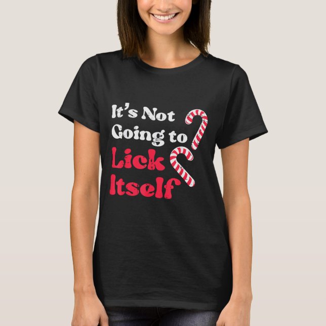 Christmas Candy Cane Not Going Lick Itself Funny X T-Shirt (Front)