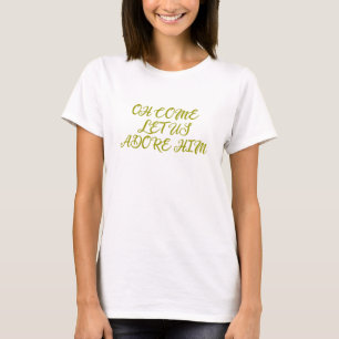Christmas Carol Lyric Worship Hymn Oh Come Let Us T-Shirt