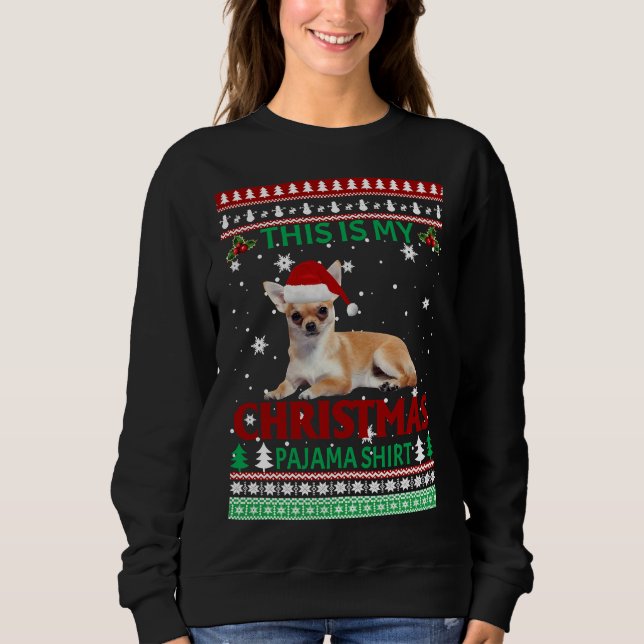 Christmas Chihuahua This Is My Christmas Pajama Sweatshirt (Front)