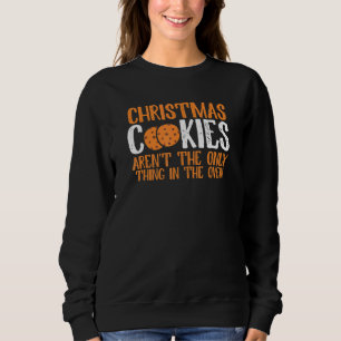 Christmas Cookies Aren't Only Thing In The Oven Pr Sweatshirt