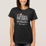 Christmas Cookies For Santa Drinking Whiskey For M T-Shirt<br><div class="desc">Christmas Cookies For Santa Drinking Whiskey For Me</div>