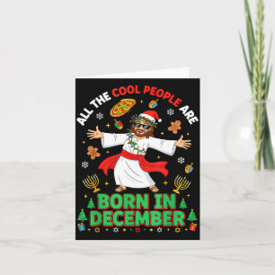 Christmas Cool People Are Born In December Jesus B Card