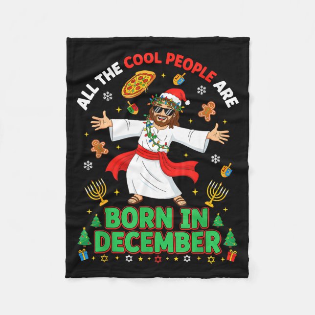 Christmas Cool People Are Born In December Jesus B Fleece Blanket (Front)